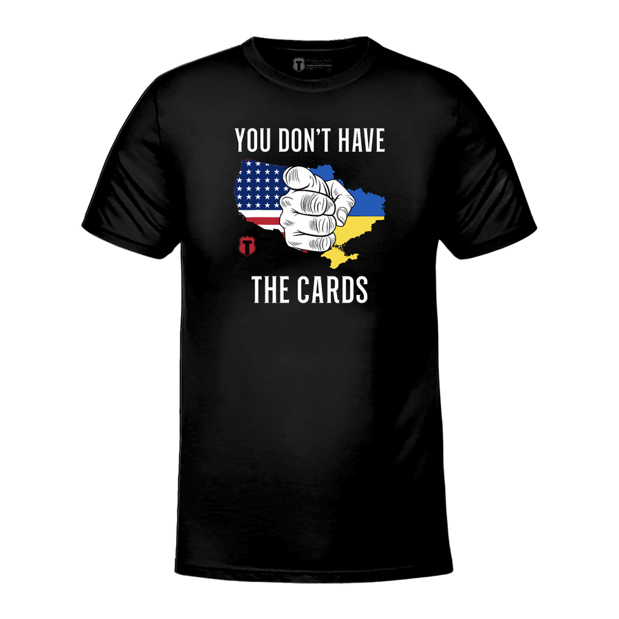 You Don't Have The Cards T-Shirt